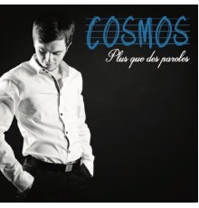 Cosmos - Plus que des paroles