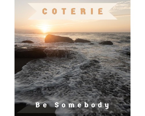 Coterie - Be Somebody