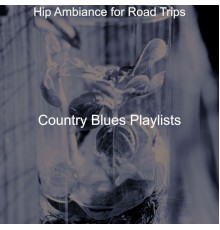 Country Blues Playlists - Hip Ambiance for Road Trips
