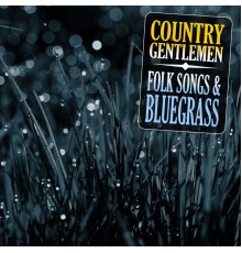 Country Gentlemen - Folk Songs & Bluegrass