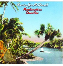 Country Joe McDonald - Paradise With An Ocean View (Album Version)