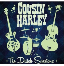 Cousin Harley - The Dutch Sessions