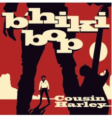 Cousin Harley - B'hiki Bop