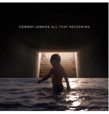 Cowboy Junkies - All That Reckoning