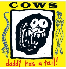 Cows - Daddy Has A Tail