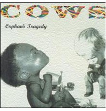 Cows - Orphan's Tragedy