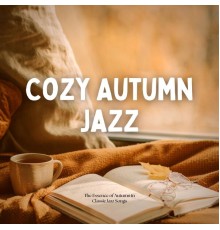Cozy Autumn Jazz - The Essence of Autumn in Classic Jazz Songs