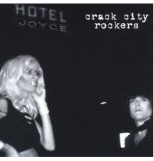 Crack City Rockers - Joyce Hotel