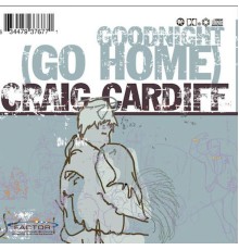 Craig Cardiff - Goodnight (Go Home)