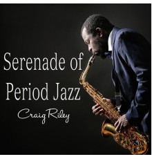 Craig Riley - Serenade of Period Jazz
