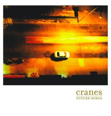 Cranes - Future Songs