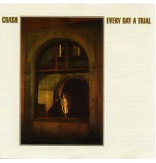 Crash - Every Day A Trial