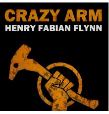 Crazy Arm - Henry Fabian Flynn