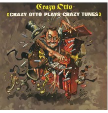 Crazy Otto - Plays Crazy Tunes