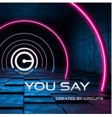 Created by Circuits - You Say