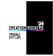 Creation Rockers - Trouble / City Life