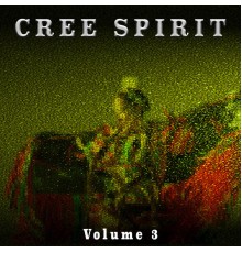 Cree Spirit - Cree Spirit, Vol. 3