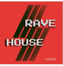 Cresta - Rave House