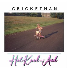 Cricketman - Hot Kool-Aid