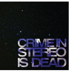 Crime In Stereo - Is Dead