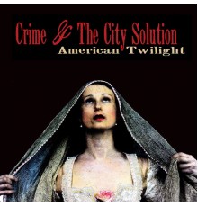 Crime & The City Solution - American Twilight
