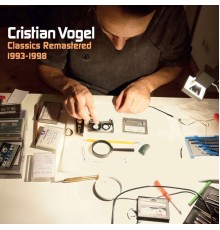 Cristian Vogel - Classics Remastered 1993-1998