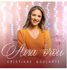 Cristiane Goularte - Ana Orou