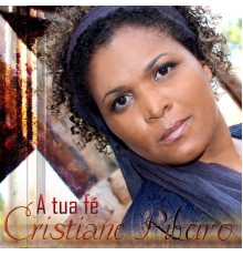 Cristiane Ribeiro - A Tua Fé