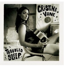 Cristina Vane - Troubled Sleep