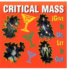 Critical Mass - Give It Up, Let It Go
