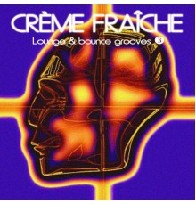 Crème Fraiche - Lounge & Bounce Grooves, Vol. 3