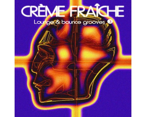 Crème Fraiche - Lounge & Bounce Grooves, Vol. 3