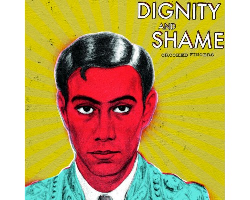 Crooked Fingers - Dignity and Shame