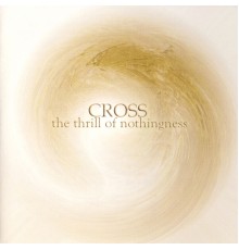 Cross - The Thrill of Nothingness