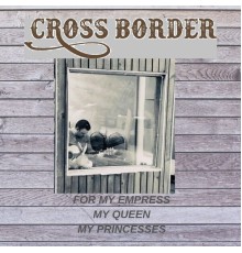 Cross Border - My Empress My Queen My Princesses