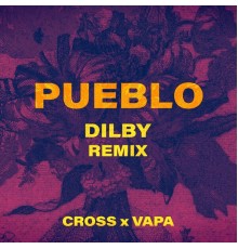 Cross, VAPA - Pueblo (Dilby Remix)