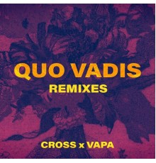 Cross & VAPA - Quo Vadis  (Remixes)