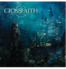 Crossfaith - The Dream,The Space