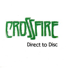 Crossfire - Direct to Disc