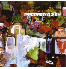 Crouched Head - Crouched Head