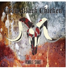 Crow Black Chicken - Rumble Shake