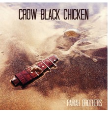 Crow Black Chicken - Pariah Brothers