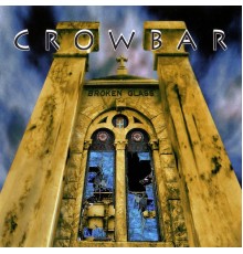 Crowbar - Broken Glass