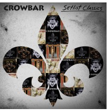 Crowbar - Setlist Classics