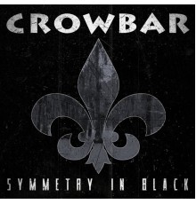 Crowbar - Symmetry In Black