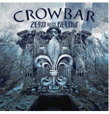 Crowbar - Zero And Below