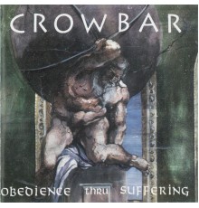 Crowbar - Obedience Thru Suffering