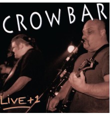 Crowbar - Live + 1