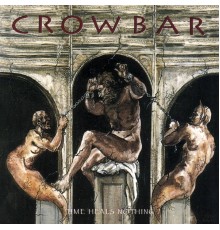 Crowbar - Time Heals Nothing