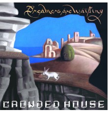 Crowded House - Dreamers Are Waiting